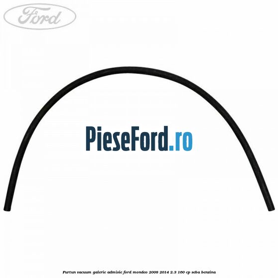 Furtun vacuum galerie admisie Ford Mondeo 2008-2014 2.3 160 cp SEBA benzina