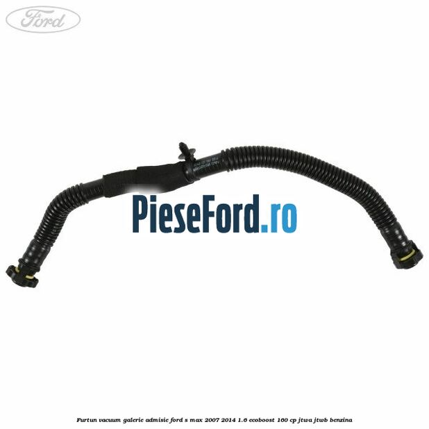Furtun vacuum galerie admisie Ford S-Max 2007-2014 1.6 EcoBoost 160 cp JTWA, JTWB benzina