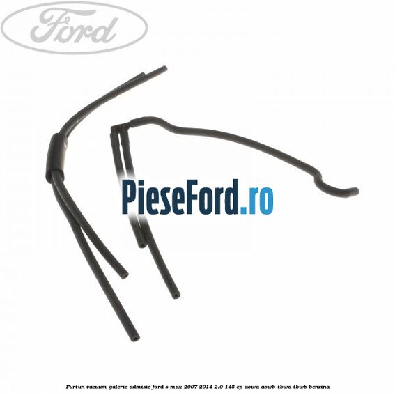 Furtun vacuum galerie admisie Ford S-Max 2007-2014 2.0 145 cp AOWA, AOWB, TBWA, TBWB benzina