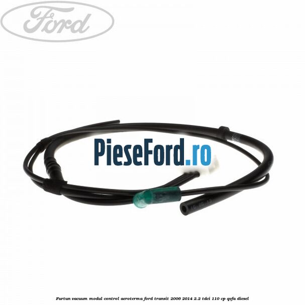 Furtun vacuum modul control aeroterma Ford Transit 2006-2014 2.2 TDCi 110 cp Furtun vacuum modul control aeroterma Ford Transit 2006-2014 2.2 TDCi 110 cp QVFA diesel