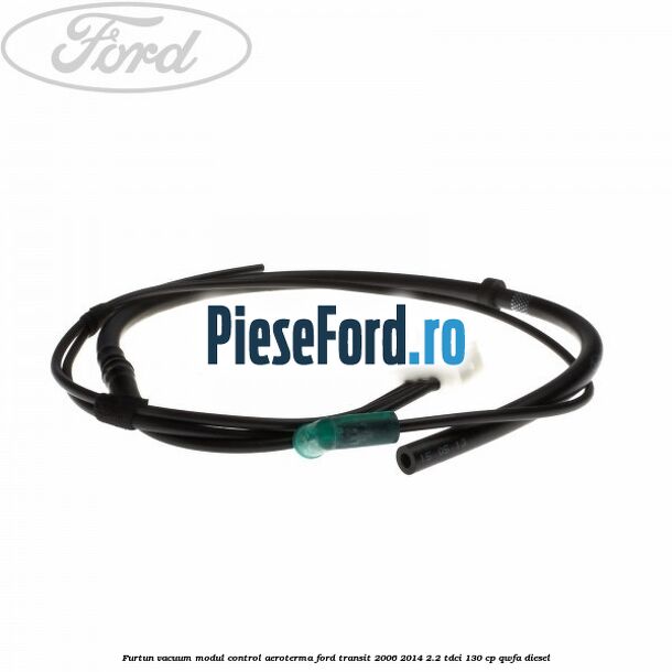 Furtun vacuum modul control aeroterma Ford Transit 2006-2014 2.2 TDCi 130 cp QWFA diesel