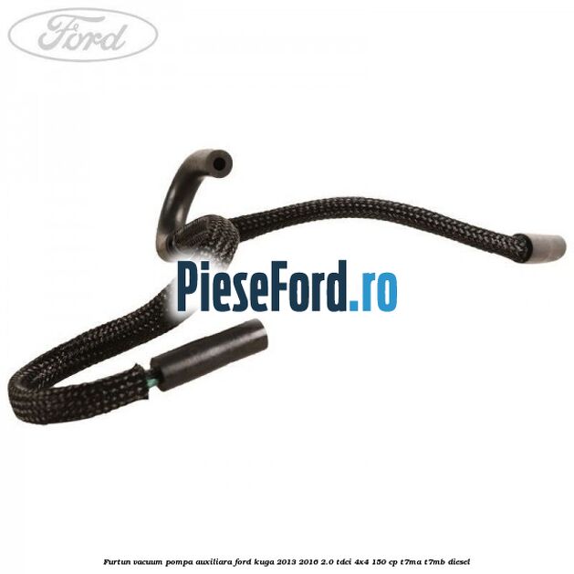 Furtun vacuum pompa auxiliara Ford Kuga 2013-2016 2.0 TDCi 4x4 150 cp T7MA, T7MB diesel