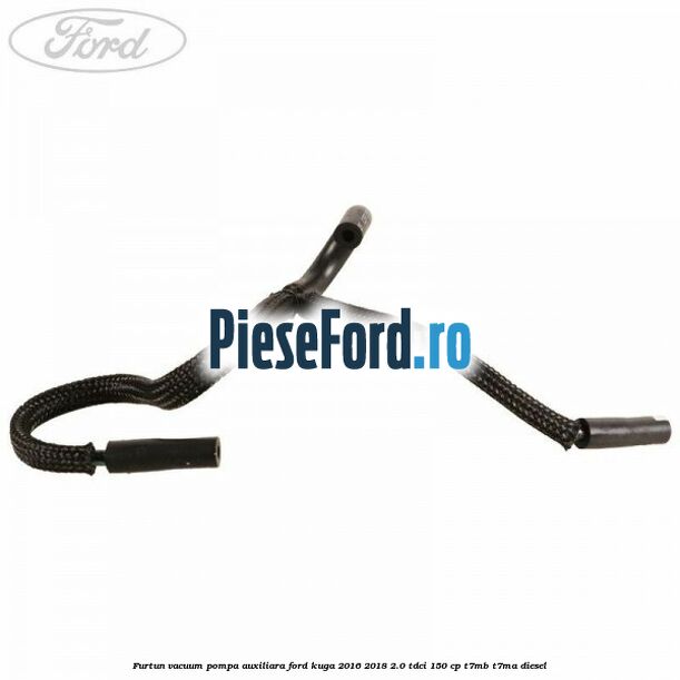 Furtun vacuum pompa auxiliara Ford Kuga 2016-2018 2.0 TDCi 150 cp T7MB, T7MA diesel