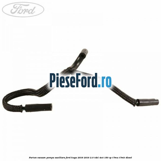 Furtun vacuum pompa auxiliara Ford Kuga 2016-2018 2.0 TDCi 4x4 150 cp T7MA, T7MB diesel