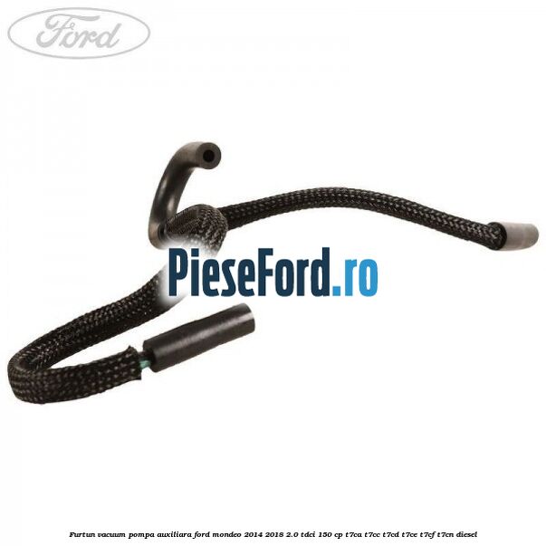 Furtun vacuum pompa auxiliara Ford Mondeo 2014-2018 2.0 TDCi 150 cp T7CA, T7CC, T7CD, T7CE, T7CF, T7CN diesel