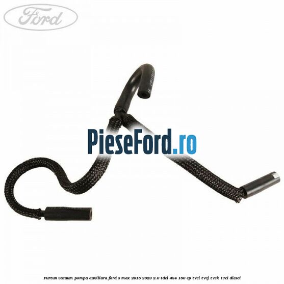 Furtun vacuum pompa auxiliara Ford S-Max 2015-2023 2.0 TDCi 4x4 150 cp T7CI, T7CJ, T7CK, T7CL diesel