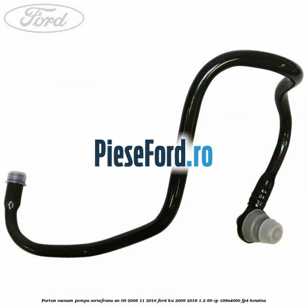 Furtun vacuum pompa servofrana an 09/2008-11/2010 Ford Ka 2009-2016 1.2 69 cp 169A4000, FP4 benzina