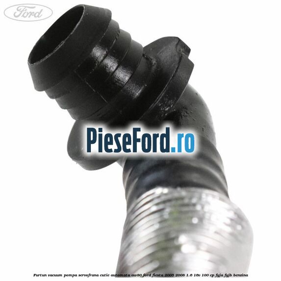Furtun vacuum pompa servofrana cutie automata AW80 Ford Fiesta 2005-2008 1.6 16V 100 cp FYJA, FYJB benzina