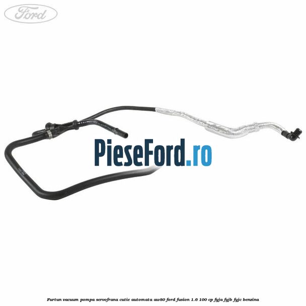 Furtun vacuum pompa servofrana cutie automata AW80 Ford Fusion 1.6 100 cp FYJA, FYJB, FYJC benzina