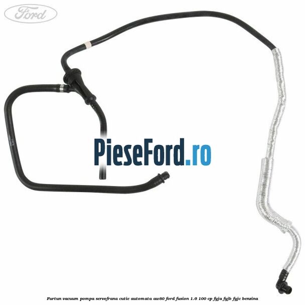 Furtun vacuum pompa servofrana cutie automata AW80 Ford Fusion 1.6 100 cp FYJA, FYJB, FYJC benzina