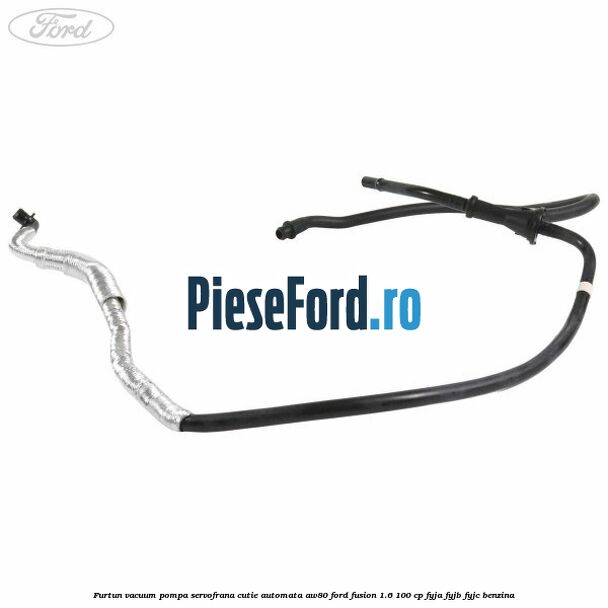 Furtun vacuum pompa servofrana cutie automata AW80 Ford Fusion 1.6 100 cp FYJA, FYJB, FYJC benzina
