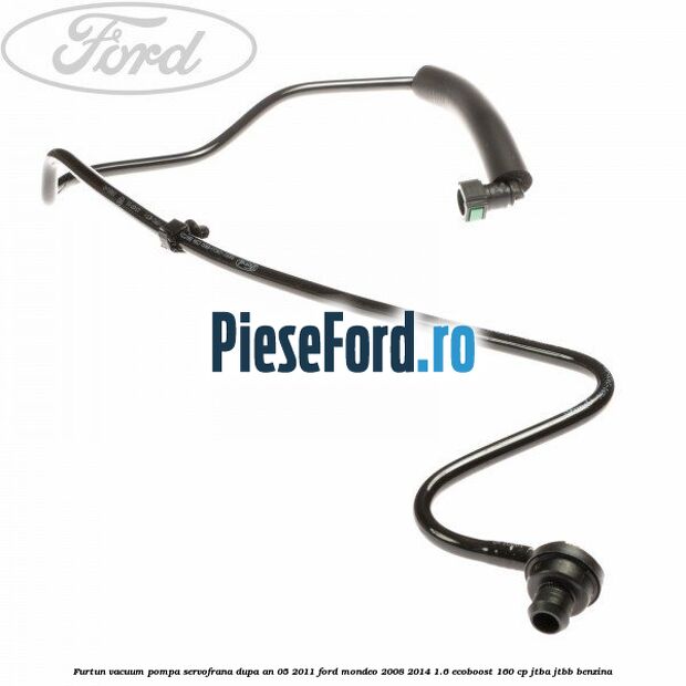 Furtun vacuum pompa servofrana dupa an 05/2011 Ford Mondeo 2008-2014 1.6 EcoBoost 160 cp JTBA, JTBB benzina