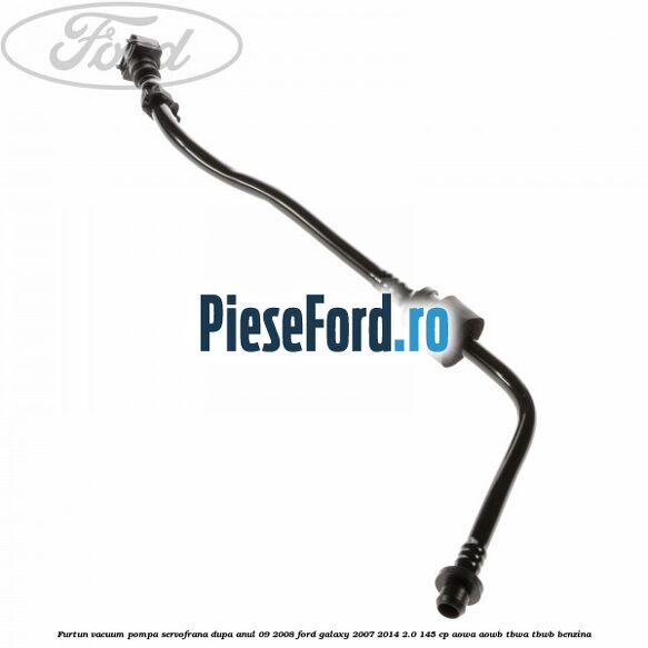 Furtun vacuum pompa servofrana dupa anul 09/2008 Ford Galaxy 2007-2014 2.0 145 cp AOWA, AOWB, TBWA, TBWB benzina