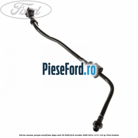 Furtun vacuum pompa servofrana dupa anul 09/2008 Ford Mondeo 2008-2014 1.6 Ti 110 cp Furtun vacuum pompa servofrana dupa anul 09/2008 Ford Mondeo 2008-2014 1.6 Ti 110 cp RHBA benzina