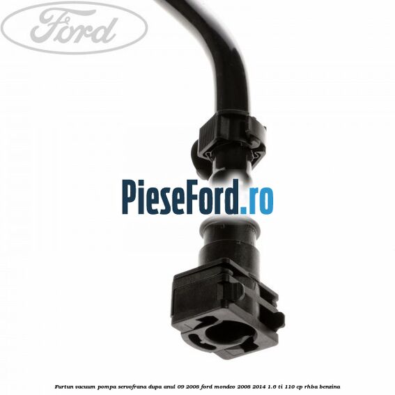 Furtun vacuum pompa servofrana dupa anul 09/2008 Ford Mondeo 2008-2014 1.6 Ti 110 cp Furtun vacuum pompa servofrana dupa anul 09/2008 Ford Mondeo 2008-2014 1.6 Ti 110 cp RHBA benzina
