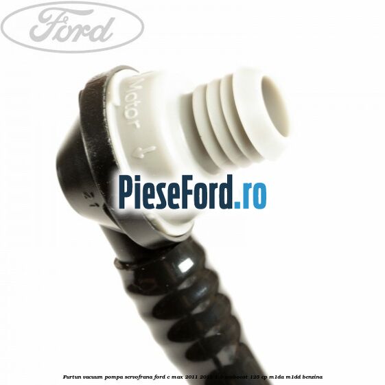 Furtun vacuum pompa servofrana Ford C-Max 2011-2015 1.0 EcoBoost 125 cp M1DA, M1DD benzina