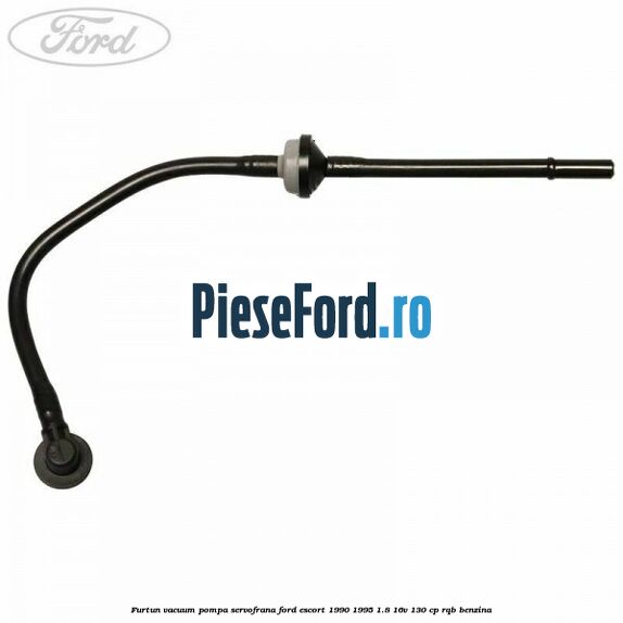 Furtun vacuum pompa servofrana Ford Escort 1990-1995 1.8 16V 130 cp RQB benzina