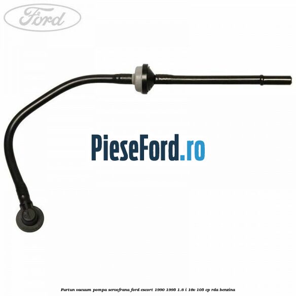 Furtun vacuum pompa servofrana Ford Escort 1990-1995 1.8 i 16V 105 cp RDA benzina