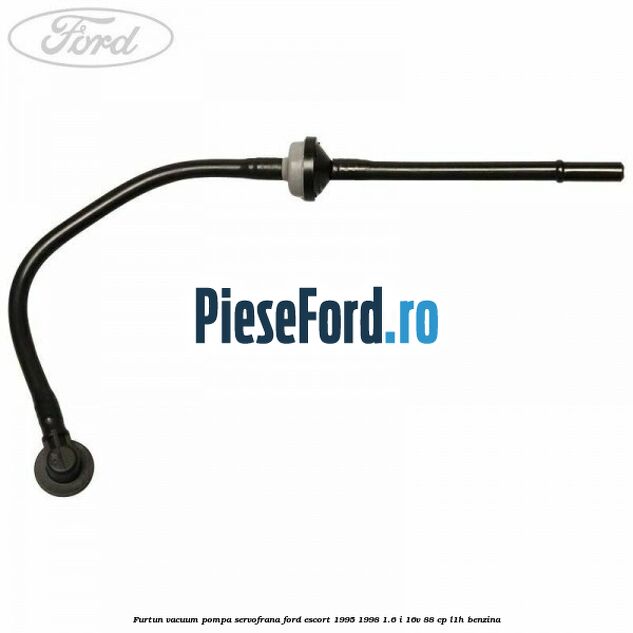 Furtun vacuum pompa servofrana Ford Escort 1995-1998 1.6 i 16V 88 cp L1H benzina