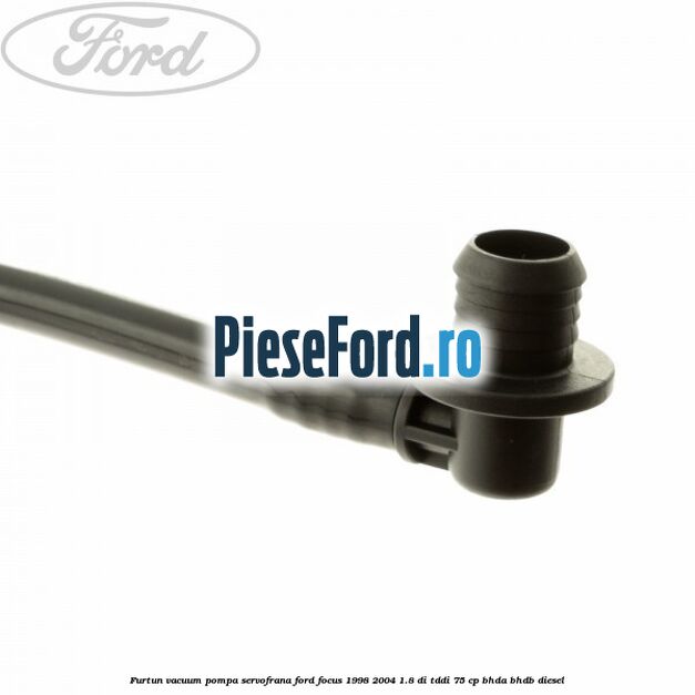 Furtun vacuum pompa servofrana Ford Focus 1998-2004 1.8 DI/TDDi 75 cp Furtun vacuum pompa servofrana Ford Focus 1998-2004 1.8 DI/TDDi 75 cp BHDA, BHDB diesel
