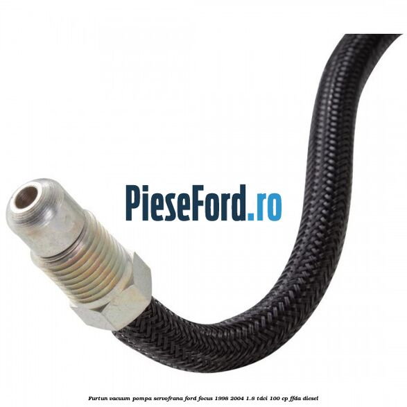 Furtun vacuum pompa servofrana Ford Focus 1998-2004 1.8 TDCi 100 cp Furtun vacuum pompa servofrana Ford Focus 1998-2004 1.8 TDCi 100 cp FFDA diesel