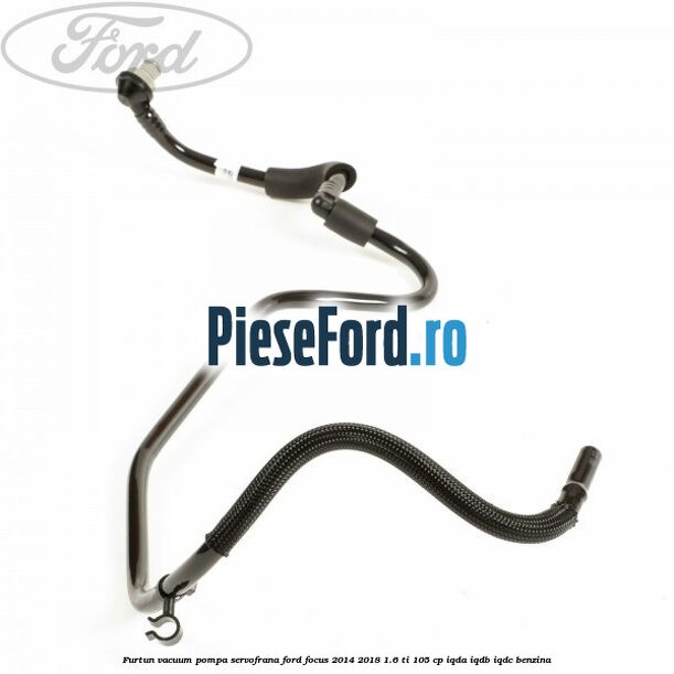 Furtun vacuum pompa servofrana Ford Focus 2014-2018 1.6 Ti 105 cp IQDA, IQDB, IQDC benzina