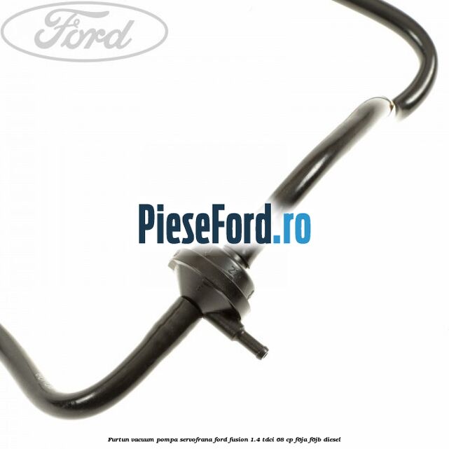 Furtun vacuum pompa servofrana Ford Fusion 1.4 TDCi 68 cp F6JA, F6JB diesel