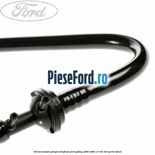 Furtun vacuum pompa servofrana Ford Galaxy 2000-2006 1.9 TDI 150 cp BTB diesel