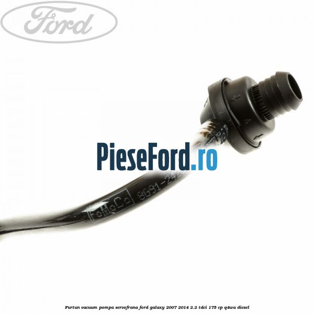 Furtun vacuum pompa servofrana Ford Galaxy 2007-2014 2.2 TDCi 175 cp Q4WA diesel
