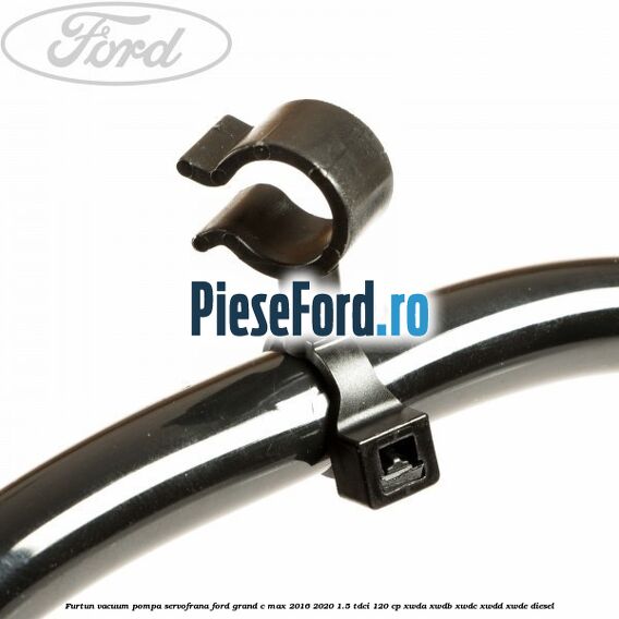 Furtun vacuum pompa servofrana Ford Grand C-Max 2016-2020 1.5 TDCi 120 cp XWDA, XWDB, XWDC, XWDD, XWDE diesel