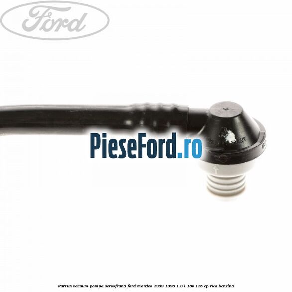 Furtun vacuum pompa servofrana Ford Mondeo 1993-1996 1.8 i 16V 115 cp Furtun vacuum pompa servofrana Ford Mondeo 1993-1996 1.8 i 16V 115 cp RKA benzina