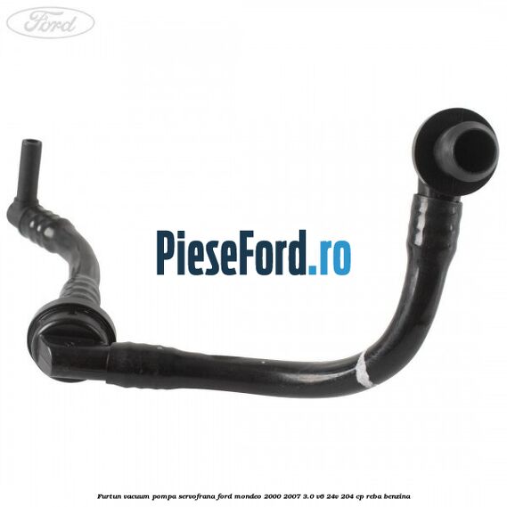 Furtun vacuum pompa servofrana Ford Mondeo 2000-2007 3.0 V6 24V 204 cp REBA benzina