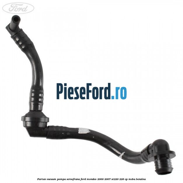 Furtun vacuum pompa servofrana Ford Mondeo 2000-2007 ST220 226 cp MEBA benzina