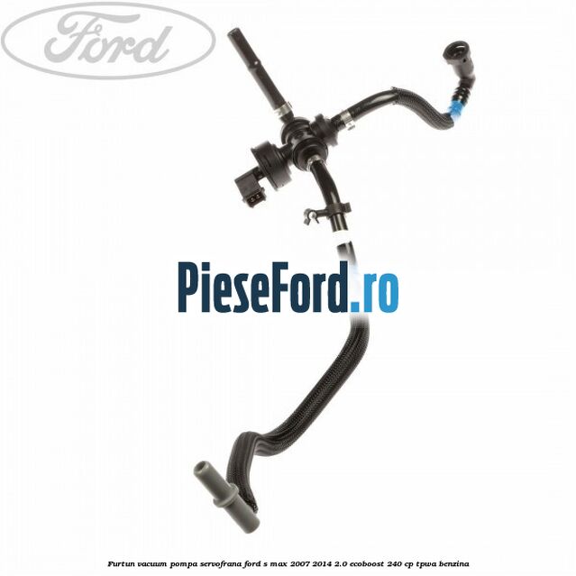 Furtun vacuum pompa servofrana Ford S-Max 2007-2014 2.0 EcoBoost 240 cp TPWA benzina