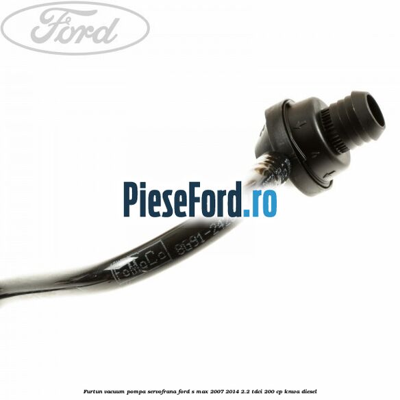 Furtun vacuum pompa servofrana Ford S-Max 2007-2014 2.2 TDCi 200 cp KNWA diesel
