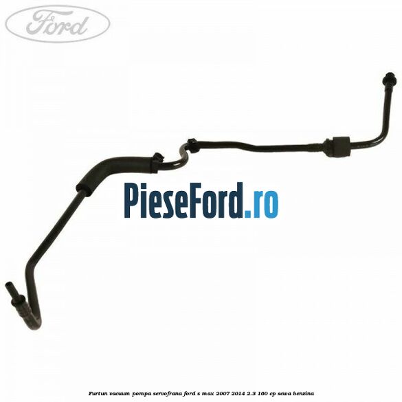 Furtun vacuum pompa servofrana Ford S-Max 2007-2014 2.3 160 cp SEWA benzina