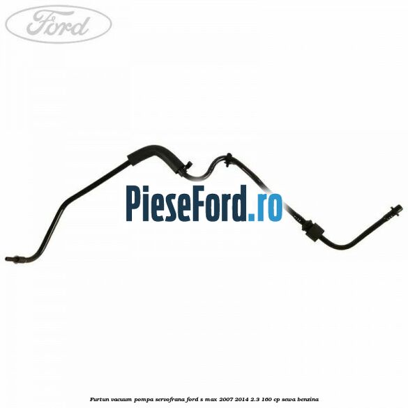 Furtun vacuum pompa servofrana Ford S-Max 2007-2014 2.3 160 cp Furtun vacuum pompa servofrana Ford S-Max 2007-2014 2.3 160 cp SEWA benzina