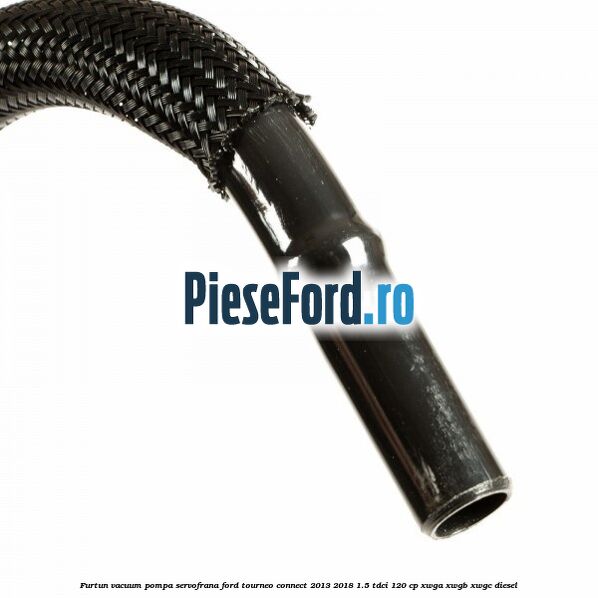 Furtun vacuum pompa servofrana Ford Tourneo Connect 2013-2018 1.5 TDCi 120 cp XWGA, XWGB, XWGC diesel