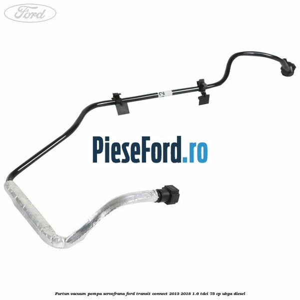 Furtun vacuum pompa servofrana Ford Transit Connect 2013-2018 1.6 TDCi 75 cp UBGA diesel