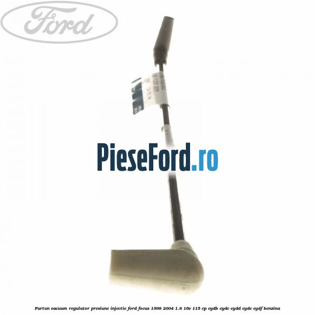 Furtun vacuum regulator presiune injectie Ford Focus 1998-2004 1.8 16V 115 cp EYDB, EYDC, EYDD, EYDE, EYDF benzina