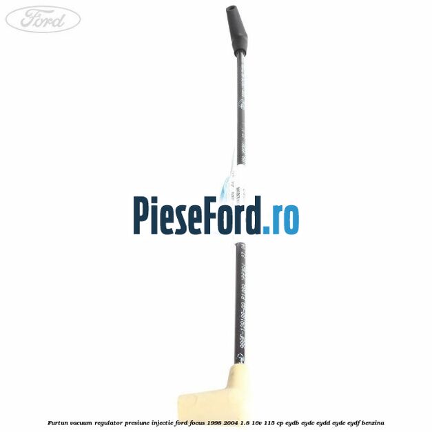 Furtun vacuum regulator presiune injectie Ford Focus 1998-2004 1.8 16V 115 cp EYDB, EYDC, EYDD, EYDE, EYDF benzina