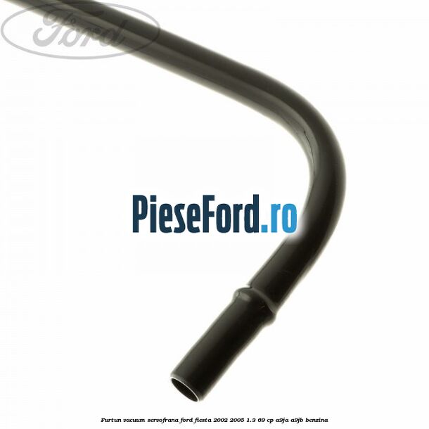 Furtun vacuum servofrana Ford Fiesta 2002-2005 1.3 69 cp A9JA, A9JB benzina