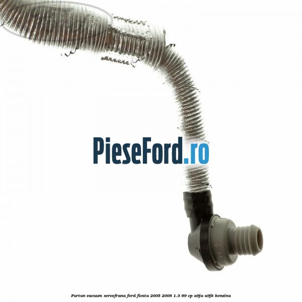 Furtun vacuum servofrana Ford Fiesta 2005-2008 1.3 69 cp A9JA, A9JB benzina