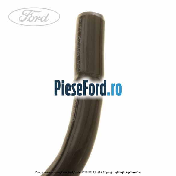 Furtun vacuum servofrana Ford Fiesta 2013-2017 1.25 82 cp SNJA, SNJB, SNJC, SNJD benzina