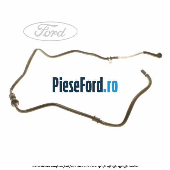 Furtun vacuum servofrana Ford Fiesta 2013-2017 1.4 97 cp RTJA, RTJB, SPJA, SPJC, SPJE benzina