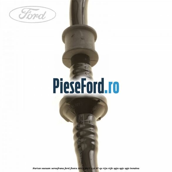 Furtun vacuum servofrana Ford Fiesta 2013-2017 1.4 97 cp RTJA, RTJB, SPJA, SPJC, SPJE benzina