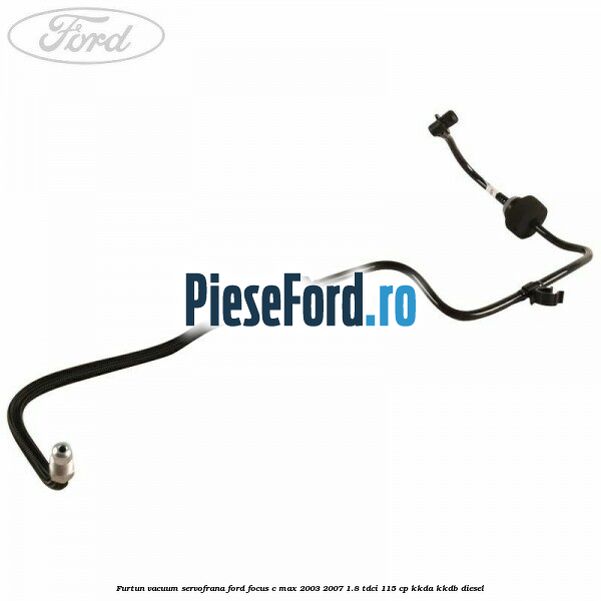 Furtun vacuum servofrana Ford Focus C-Max 2003-2007 1.8 TDCi 115 cp Furtun vacuum servofrana Ford Focus C-Max 2003-2007 1.8 TDCi 115 cp KKDA, KKDB diesel