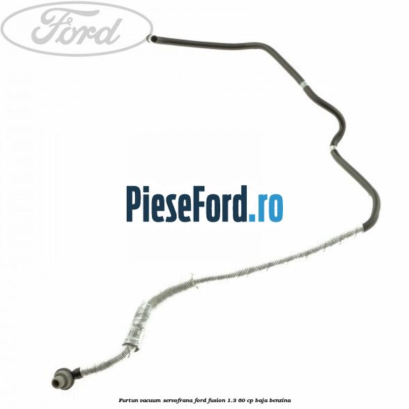 Furtun vacuum servofrana Ford Fusion 1.3 60 cp BAJA benzina