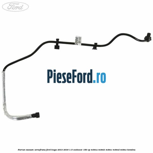 Furtun vacuum servofrana Ford Kuga 2013-2016 1.5 EcoBoost 150 cp Furtun vacuum servofrana Ford Kuga 2013-2016 1.5 EcoBoost 150 cp M8MA, M8MB, M8MC, M8MD, M8ME benzina