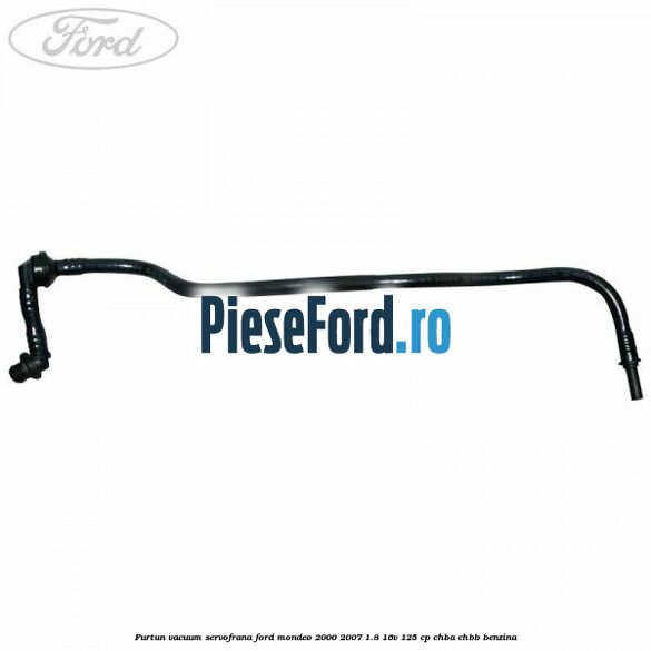Furtun vacuum servofrana Ford Mondeo 2000-2007 1.8 16V 125 cp Furtun vacuum servofrana Ford Mondeo 2000-2007 1.8 16V 125 cp CHBA, CHBB benzina